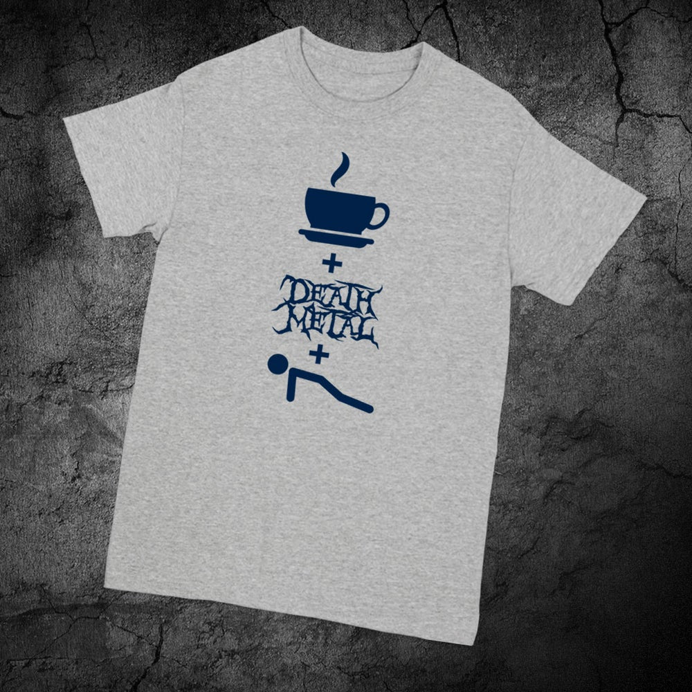 COFFEE, DEATH METAL AND PUSH UPS GRAY SHIRT W/ BLUE PRINT